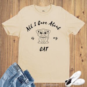 Graphic Pet T shirt All I Care About Is My Cat Cute Cat