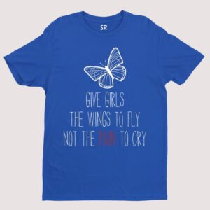 Give Girls The Wings to fly Not The Pain To cry Awareness T Shirt