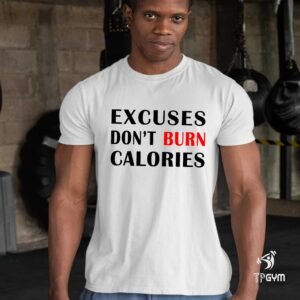 Gym Fitness Crossfit T shirt Excuses Don't Burn Calories