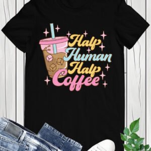 Funny Coffee Lover T Shirt Half Human Half Coffee Tee