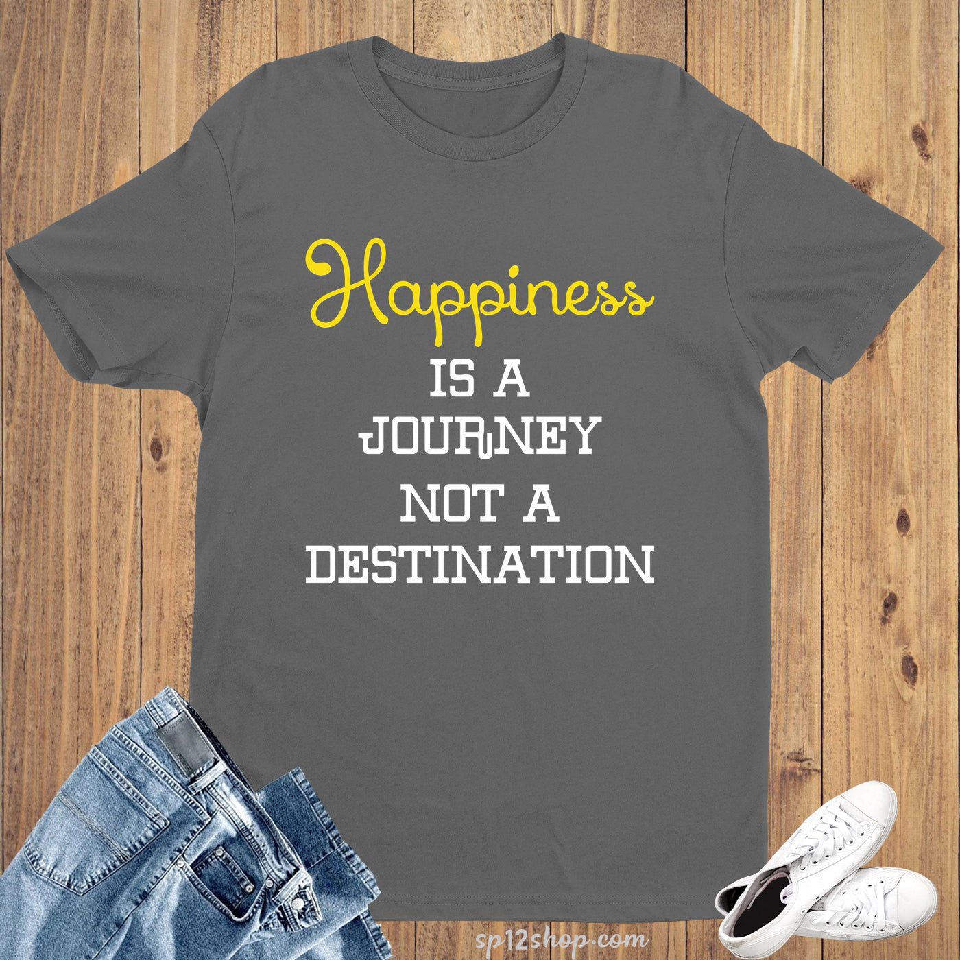 Happiness Is A Journey Not A Destination Life Slogan T shirt