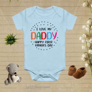 Happy 1st Fathers Day I Love My Daddy Baby Bodysuit
