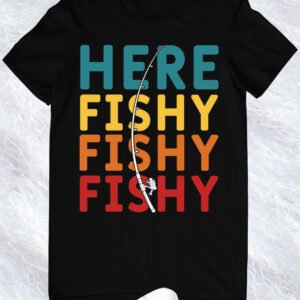 Here Fishy Fishy Shirts
