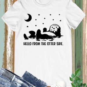 Hello from the Otter Side Funny T Shirt