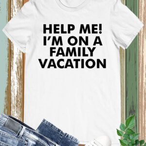 Help Me I'm On A Family Vacation T Shirt