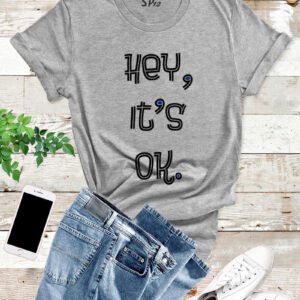 Hey It's Ok T Shirt