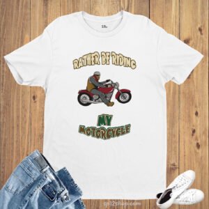 Hobby Lifestyle T shirt Rather Be Riding My Motorcycle