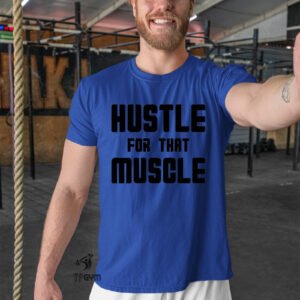 Hustle For That Muscle T Shirt