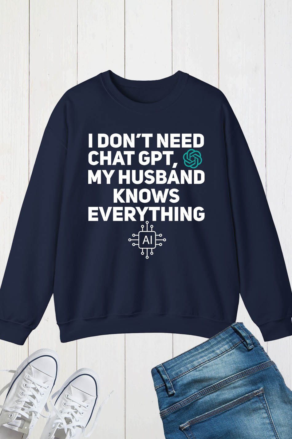 I Don't Need Chat GPT My Husband Knows Everything Women Sweatshirt