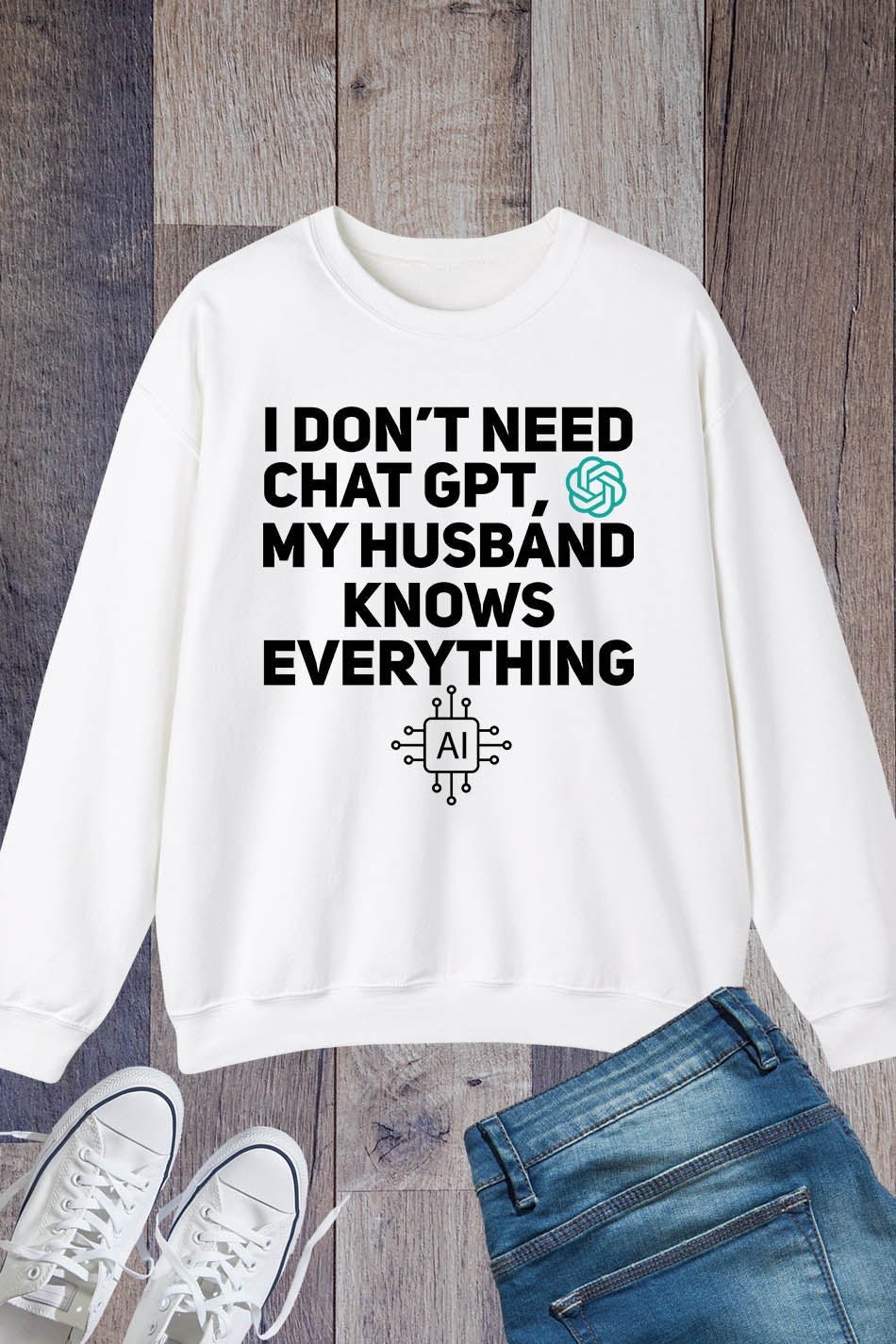 I Don't Need Chat GPT My Husband Knows Everything Women Sweatshirt