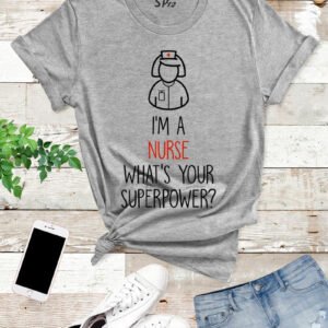 I Am a Nurse What's Your Superpower T Shirt