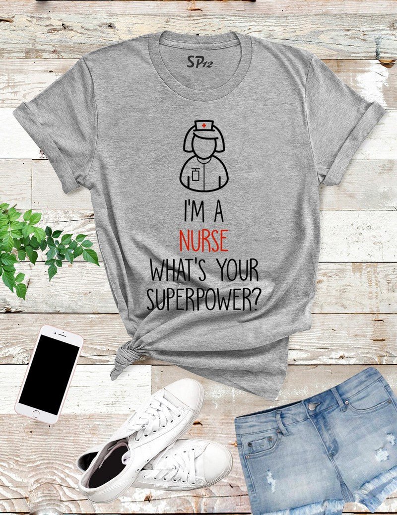 I Am a Nurse What's Your Superpower T Shirt