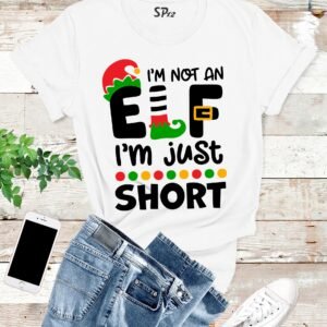 I Am not An Elf I'm Just Short Christmas T Shirt
