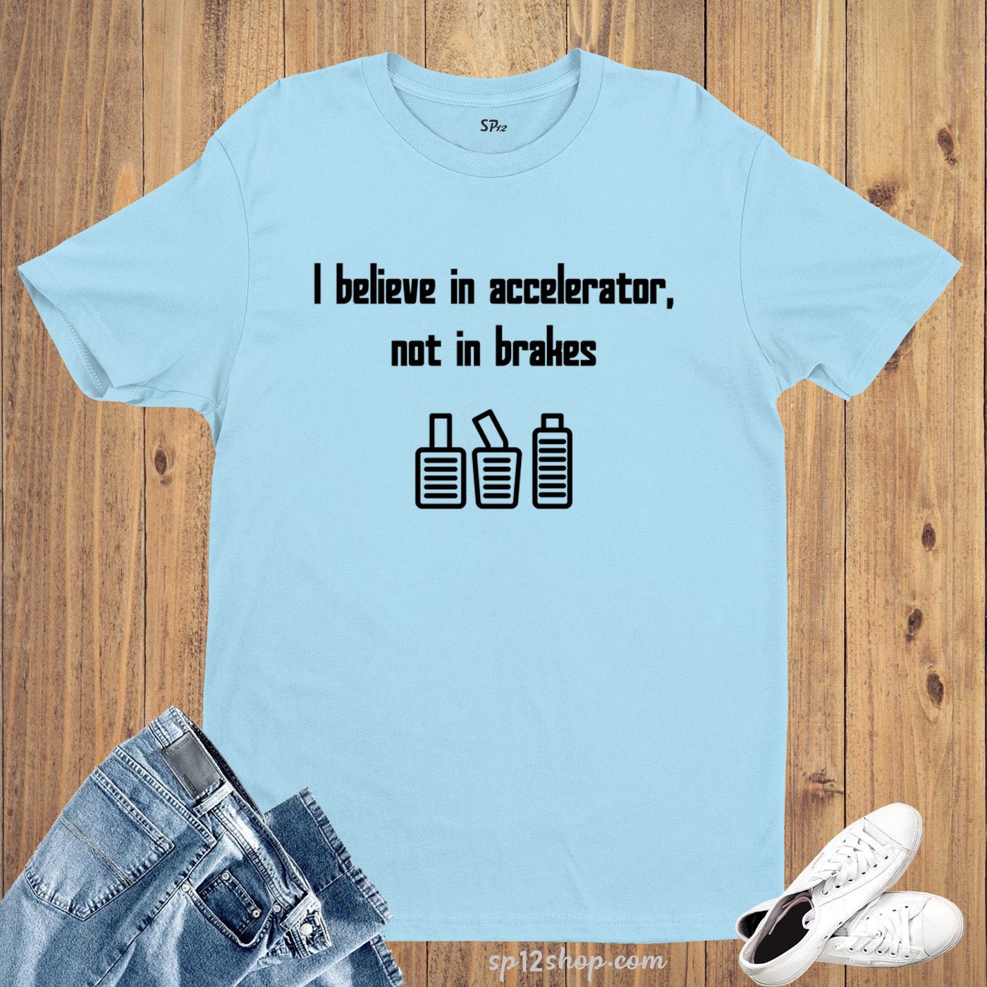 I Believe In Accelerator Not in breaks Automobile T Shirt