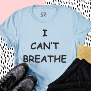 I Can't Breathe T Shirt