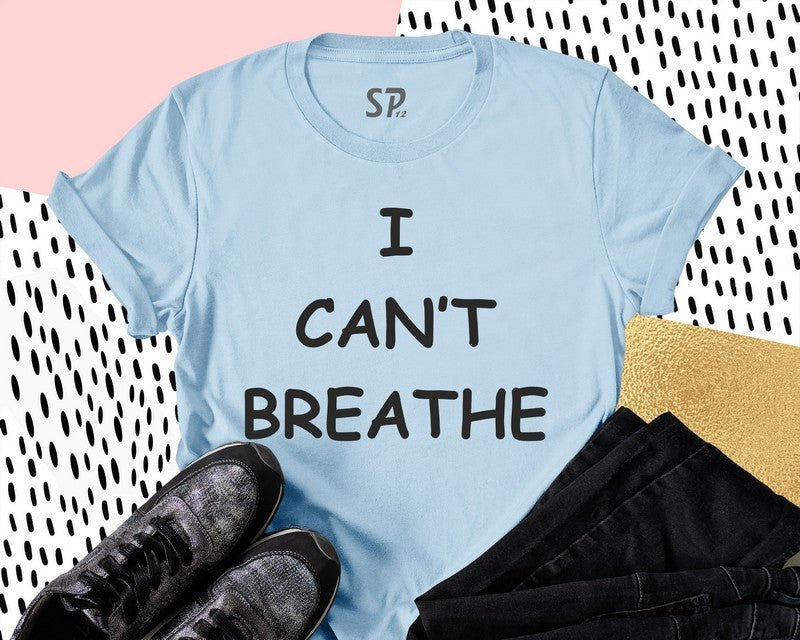 I Can't Breathe T Shirt