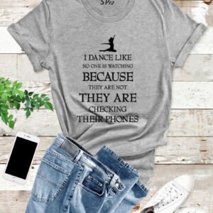 I Dance No One Is Watching T Shirt