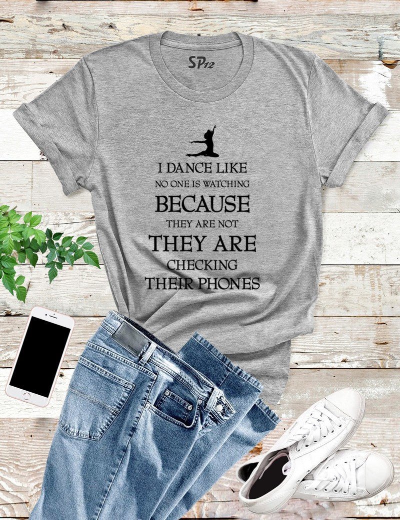 I Dance No One Is Watching T Shirt