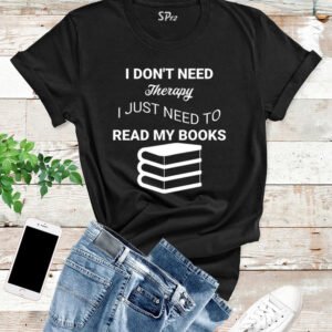 I don't Need Therapy I Just Need Read Book T Shirt