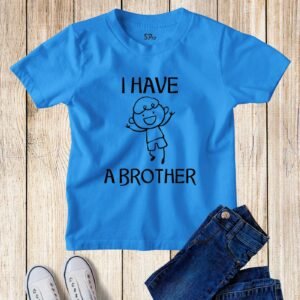 I Have A Brother Funny Kids T Shirt