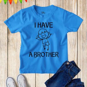 I Have A Brother Sibling T Shirt