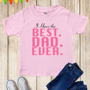 I Have The Best Dad Ever Kids T Shirt