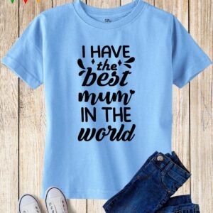 I Have The Best Mum In The World Kids T Shirt
