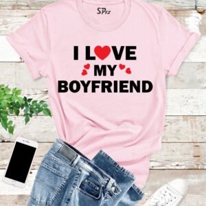 I Love My Boyfriend T Shirt