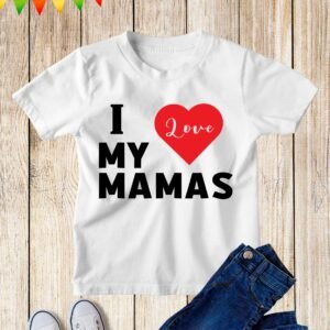 I Love My Mamas Kids T Shirt