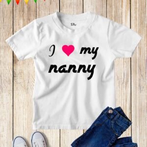 I Love My Nanny Kids T Shirt