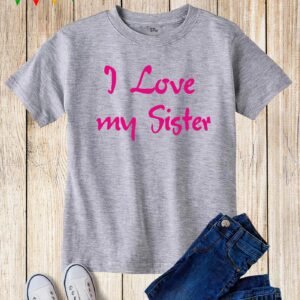Kids I Love My Sister Slogan Best Friend T Shirt