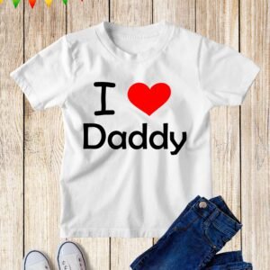I Love You Daddy Kids T Shirt