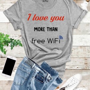 I Love You More Than Free Wifi Funny T Shirt
