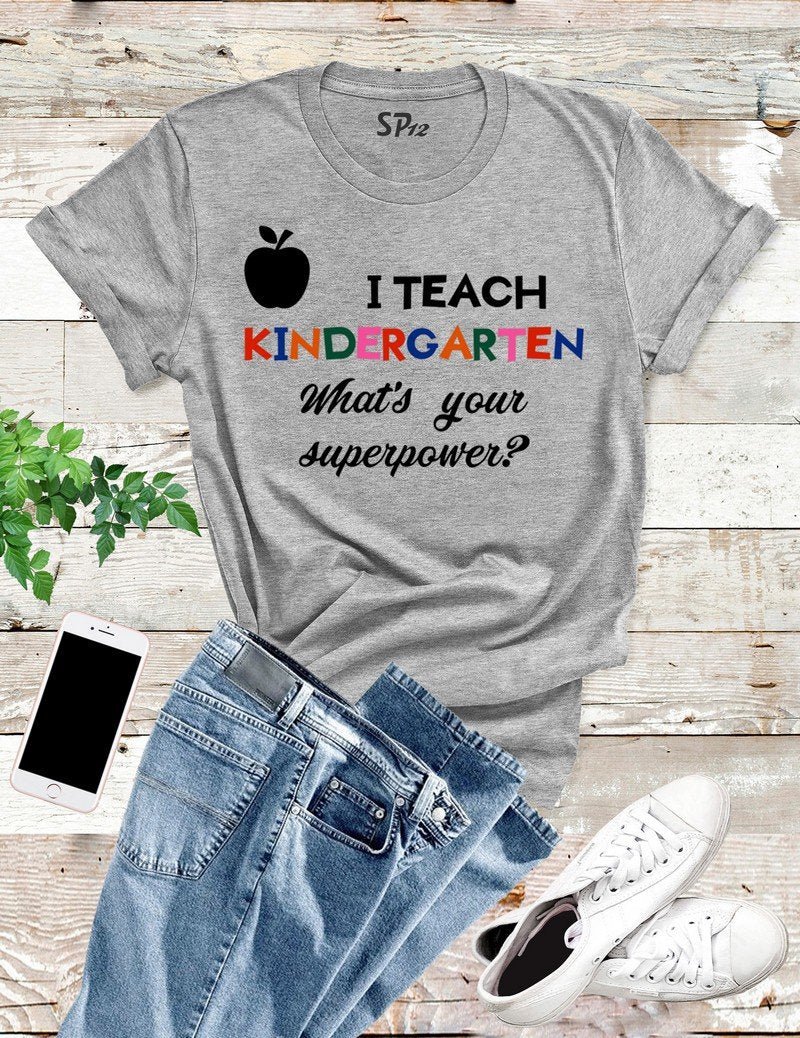 I Teach Kindergarden T Shirt