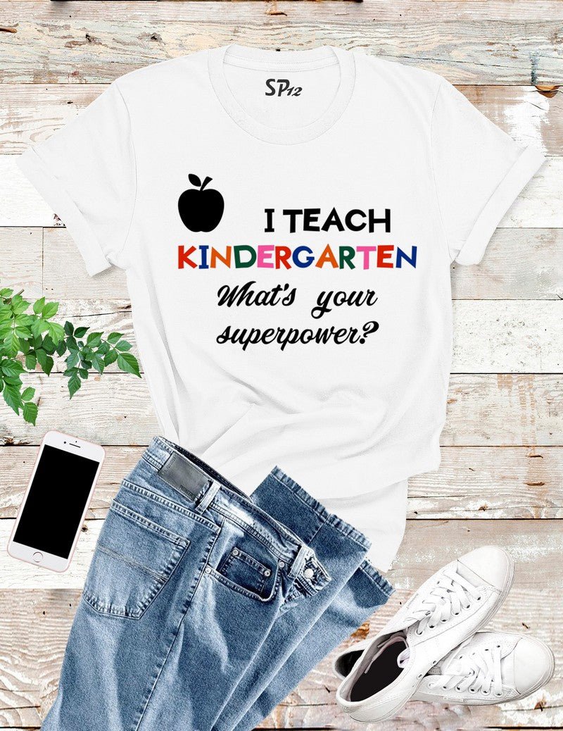 I Teach Kindergarden T Shirt