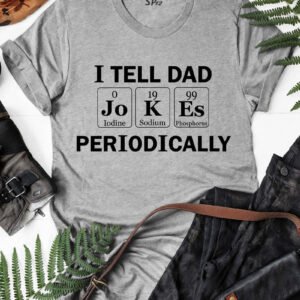I Tell Dad Jokes Periodically T Shirt