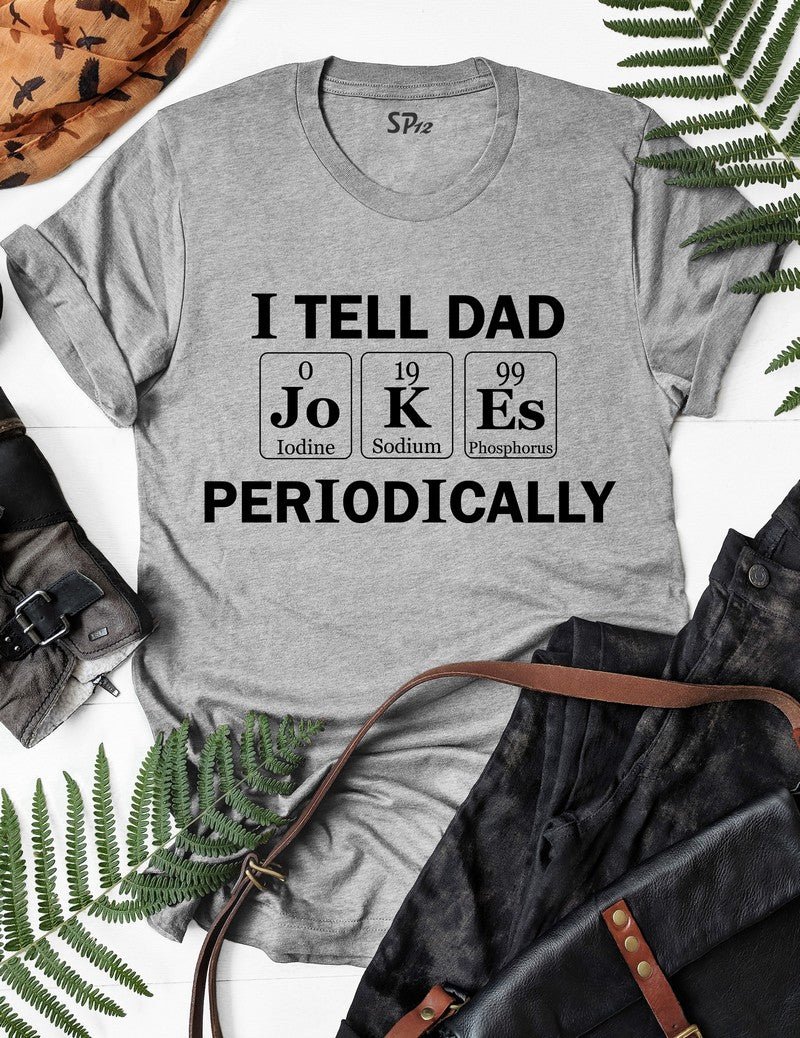 I Tell Dad Jokes Periodically T Shirt