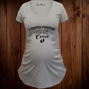I Tested Positive But Not For Covid Funny Maternity T Shirt