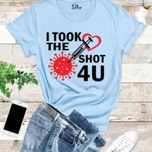 I Took The Shot For You T Shirt