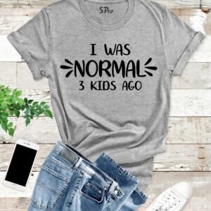 I Was Normal 3 Kids Ago Mothers Day T Shirt