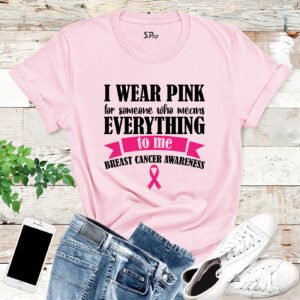 I Wear Pink For Someone Who Means Everything To Me Breast Cancer Awareness Shirt