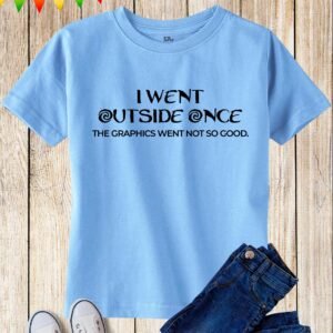 I Went Outside Once The Graphics Went Not So Good Kids T Shirt