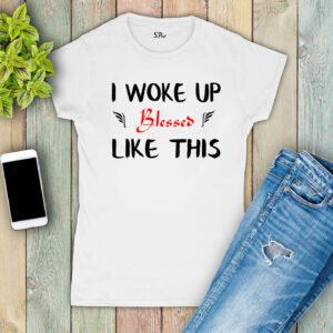 I Woke Up Like This Blessed Women T Shirt