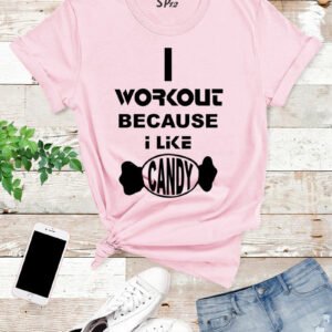 I Workout Because I Like Candy T Shirt