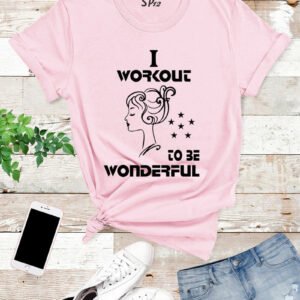I Workout To Be Wonderful T Shirt