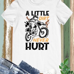 A Little Dirt never Hurt Bike Bicycle Stunt Shirt