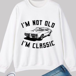 I am Not Old I am Classic Funny Dad Gifts