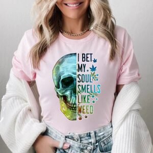 Custom Skull I Bet My Soul Smells Like Weed Lover Sarcastic T-Shirts