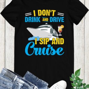I Don't Drink and Drive Sip and Cruise Vacation Funny Shirts
