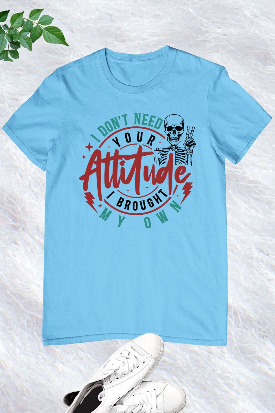 I Don't Need Your Attitude Funny Shirt